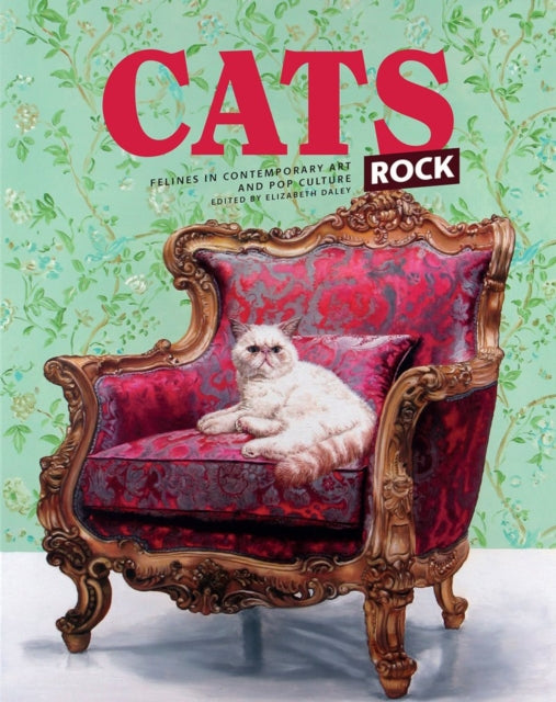 Book cover of: Cats Rock: Felines in Contemporary Art and Pop Culture. By: Elizabeth Daley