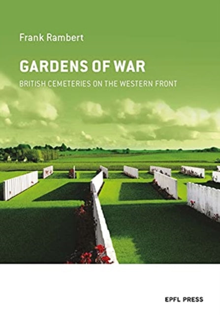 Book cover of: Gardens of War – British Cemeteries on the Western Front. By: Franck Rambert