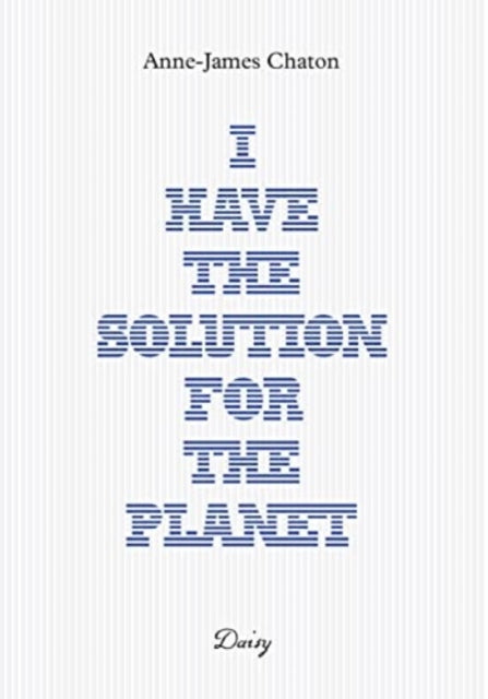 Book cover of: Anne-James Chaton - I have the solution for the planet