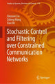 Book cover of: Stochastic Control and Filtering over Constrained Communication Networks. By: Qinyuan Liu