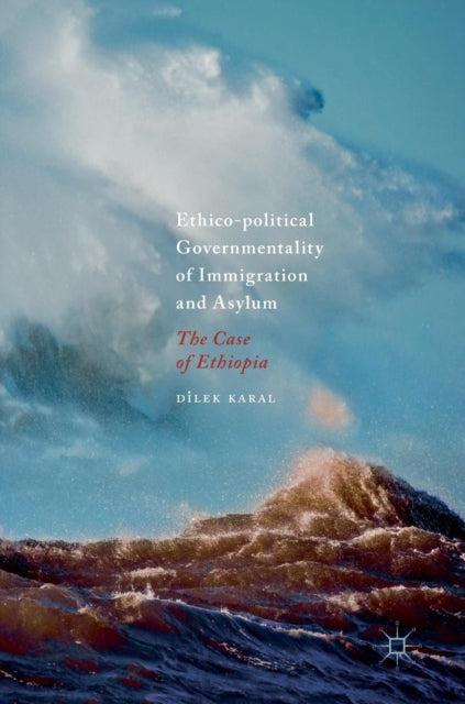 Book cover of: Ethico-political Governmentality of Immigration and Asylum. By: Dilek Karal