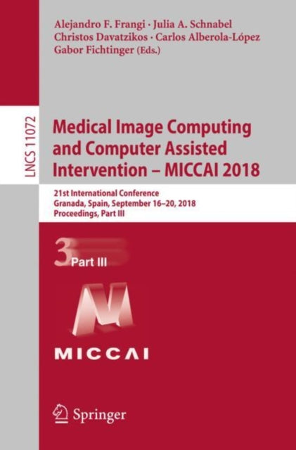 Book cover of: Medical Image Computing and Computer Assisted Intervention – MICCAI 2018. By: Alejandro F. Frangi