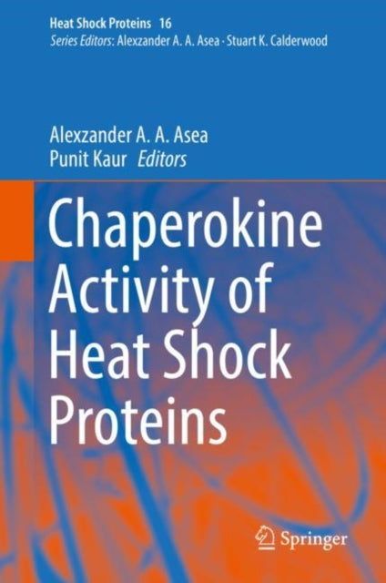 Book cover of: Chaperokine Activity of Heat Shock Proteins. By: Alexzander A. A. Asea