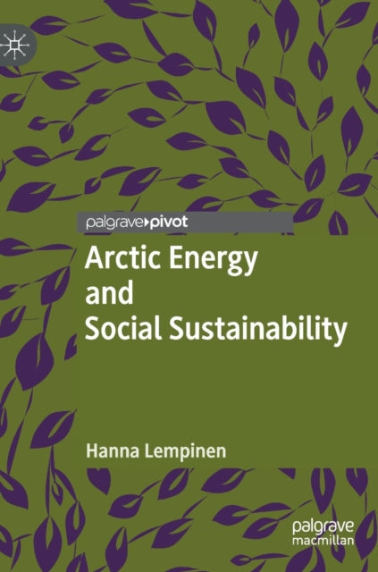 Book cover of: Arctic Energy and Social Sustainability. By: Hanna Lempinen