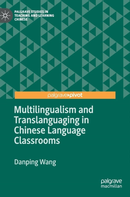 Book cover of: Multilingualism and Translanguaging in Chinese Language Classrooms. By: Danping Wang