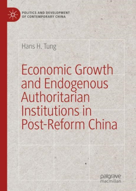 Book cover of: Economic Growth and Endogenous Authoritarian Institutions in Post-Reform China. By: Hans H. Tung