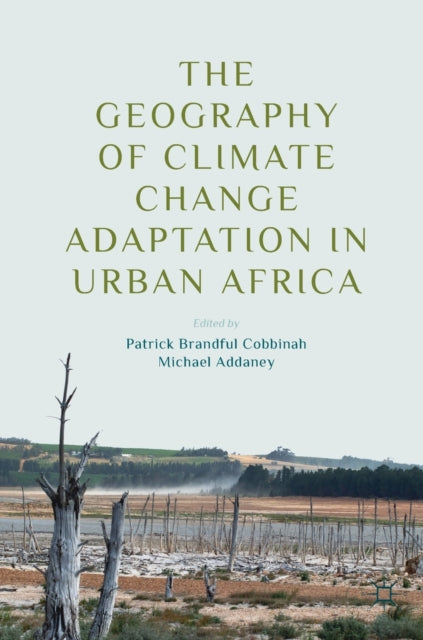 Book cover of: Geography of Climate Change Adaptation in Urban Africa. By: Patrick Brandful Cobbinah