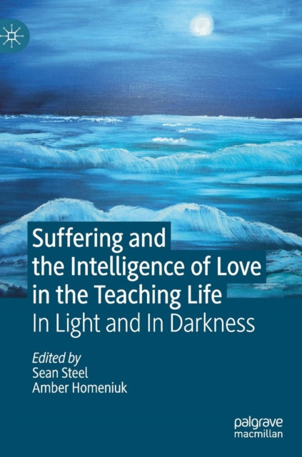 Book cover of: Suffering and the Intelligence of Love in the Teaching Life. By: Sean Steel