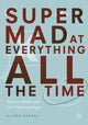 Book cover of: Super Mad at Everything All the Time. By: Alison Dagnes