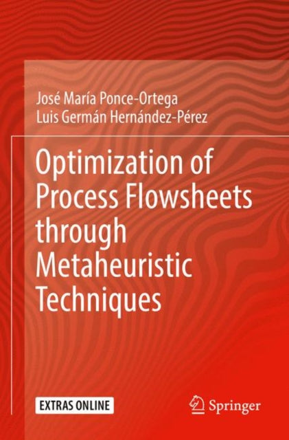 Book cover of: Optimization of Process Flowsheets through Metaheuristic Techniques. By: José María Ponce-Ortega