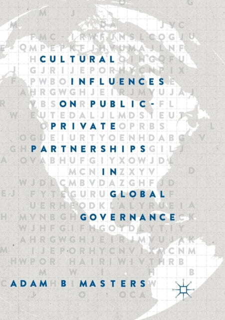 Book cover of: Cultural Influences on Public-Private Partnerships in Global Governance. By: Adam B. Masters