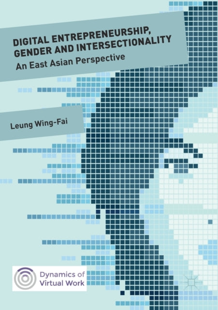 Book cover of: Digital Entrepreneurship, Gender and Intersectionality. By: Wing-Fai Leung