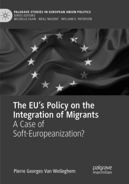 Book cover of: EU’s Policy on the Integration of Migrants. By: Pierre Georges Van Wolleghem