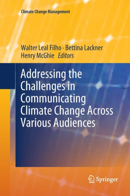 Book cover of: Addressing the Challenges in Communicating Climate Change Across Various Audiences. By: Walter Leal Filho