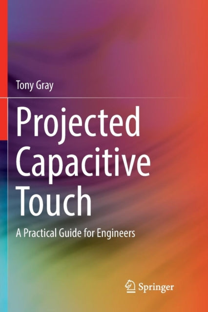 Book cover of: Projected Capacitive Touch. By: Gray, Tony