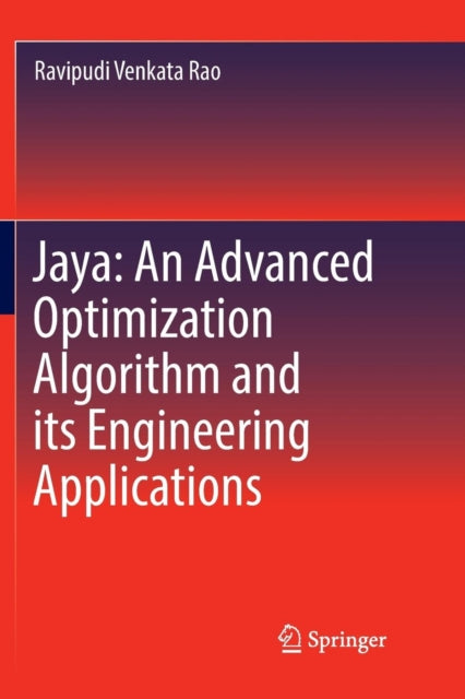 Book cover of: Jaya: An Advanced Optimization Algorithm and its Engineering Applications. By: Ravipudi Venkata Rao
