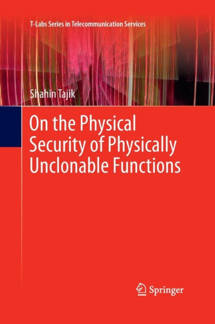 Book cover of: On the Physical Security of Physically Unclonable Functions. By: Shahin Tajik