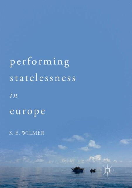Book cover of: Performing Statelessness in Europe. By: S.E. Wilmer