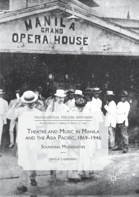 Book cover of: Theatre and Music in Manila and the Asia Pacific, 1869-1946. By: meLê yamomo