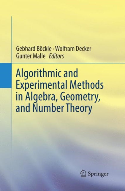 Book cover of: Algorithmic and Experimental Methods  in Algebra, Geometry, and Number Theory. By: Gebhard Böckle