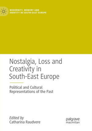 Nostalgia, Loss and Creativity in South-East Europe