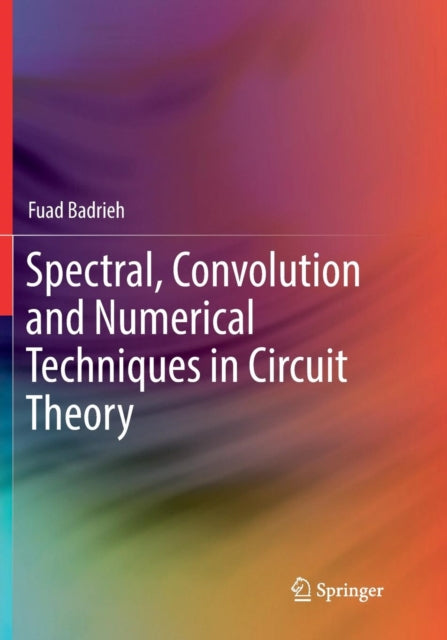 Book cover of: Spectral, Convolution and Numerical Techniques in Circuit Theory. By: Fuad Badrieh