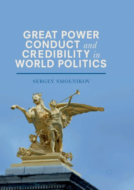 Book cover of: Great Power Conduct and Credibility in World Politics. By: Sergey Smolnikov