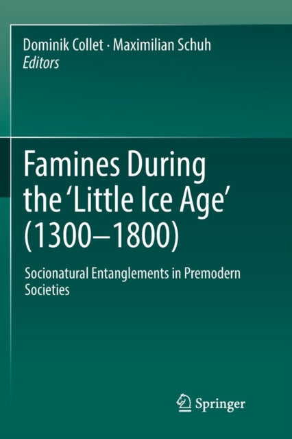 Book cover of: Famines During the ?Little Ice Age' (1300-1800). By: Dominik Collet