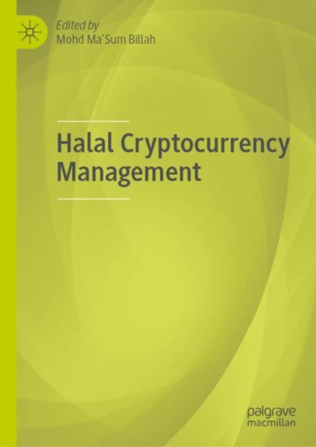 Book cover of: Halal Cryptocurrency Management. By: Mohd Ma'Sum Billah