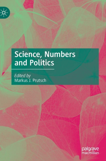 Book cover of: Science, Numbers and Politics. By: Markus J. Prutsch