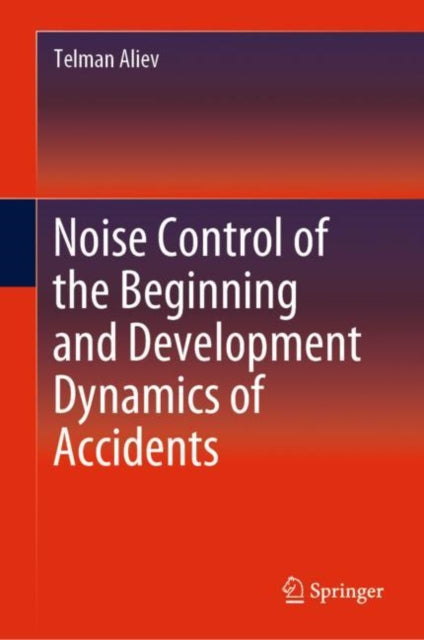 Book cover of: Noise Control of the Beginning and Development Dynamics of Accidents. By: Telman Aliev