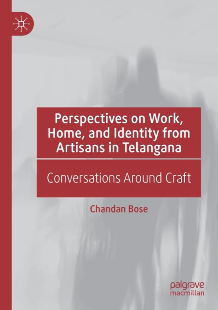Book cover of: Perspectives on Work, Home, and Identity From Artisans in Telangana. By: Chandan Bose