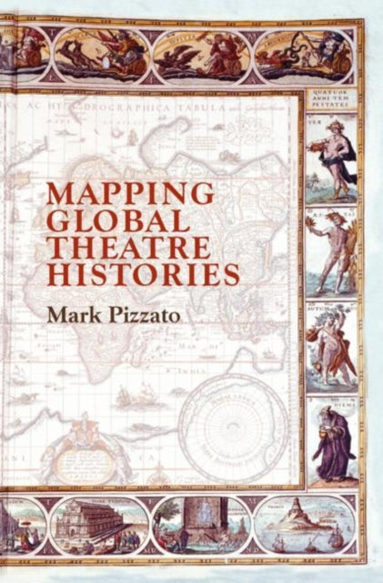 Book cover of: Mapping Global Theatre Histories. By: Mark Pizzato