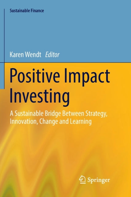 Book cover of: Positive Impact Investing. By: Karen Wendt
