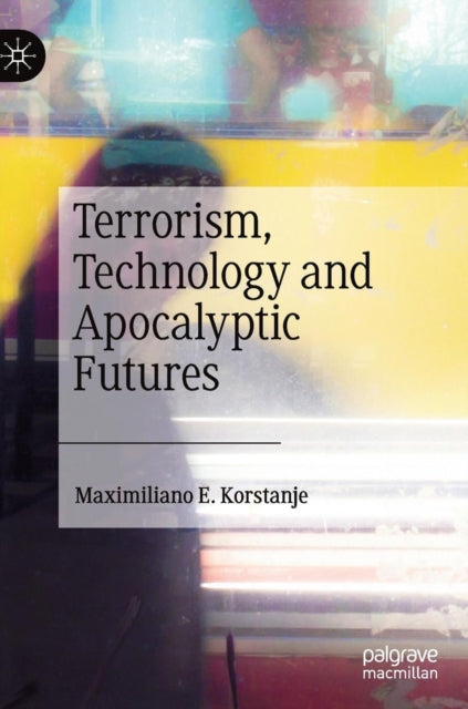 Book cover of: Terrorism, Technology and Apocalyptic Futures. By: Maximiliano E. Korstanje