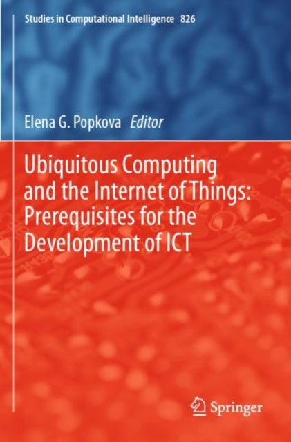 Book cover of: Ubiquitous Computing and the Internet of Things: Prerequisites for the Development of ICT. By: Elena G. Popkova