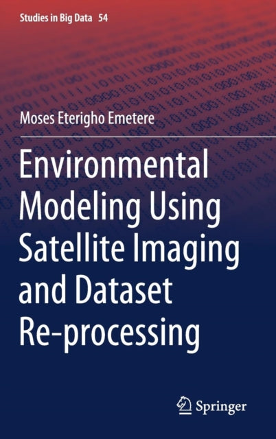Book cover of: Environmental Modeling Using Satellite Imaging and Dataset Re-processing. By: Moses Eterigho Emetere