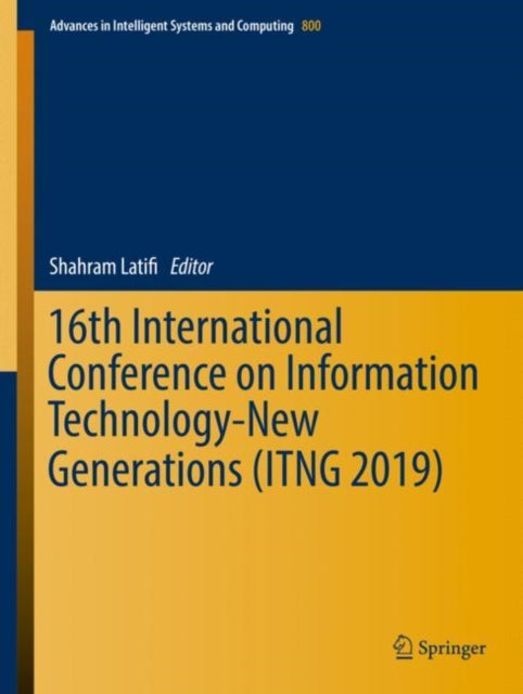 Book cover of: 16th International Conference on Information Technology-New Generations (ITNG 2019). By: Shahram Latifi