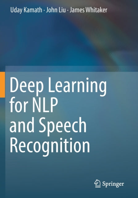Book cover of: Deep Learning for NLP and Speech Recognition. By: Uday Kamath