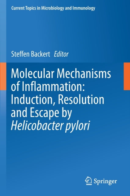 Book cover of: Molecular Mechanisms of Inflammation: Induction, Resolution and Escape by Helicobacter pylori. By: Steffen Backert