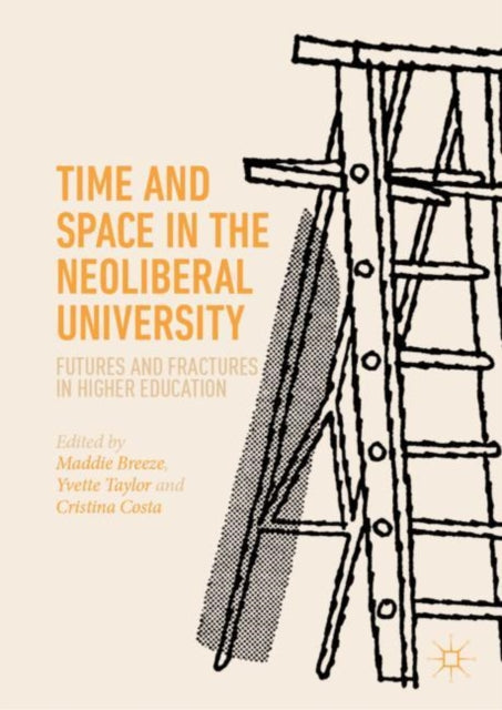Book cover of: Time and Space in the Neoliberal University. By: Maddie Breeze