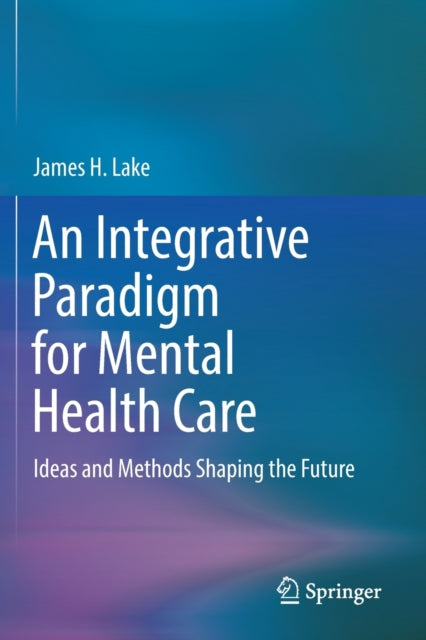 Book cover of: Integrative Paradigm for Mental Health Care. By: James H. Lake