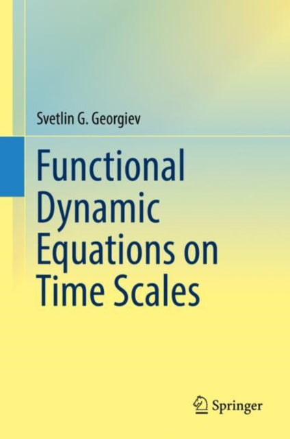 Book cover of: Functional Dynamic Equations on Time Scales. By: Svetlin G. Georgiev