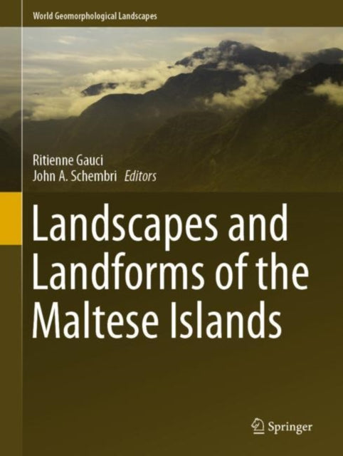 Book cover of: Landscapes and Landforms of the Maltese Islands. By: Ritienne Gauci