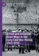 Book cover of: British and American News Maps in the Early Cold War Period, 1945–1955. By: Jeffrey P. Stone
