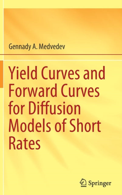 Book cover of: Yield Curves and Forward Curves for Diffusion Models of Short Rates. By: Gennady A. Medvedev