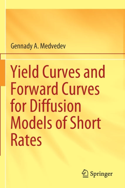 Book cover of: Yield Curves and Forward Curves for Diffusion Models of Short Rates. By: Gennady A. Medvedev