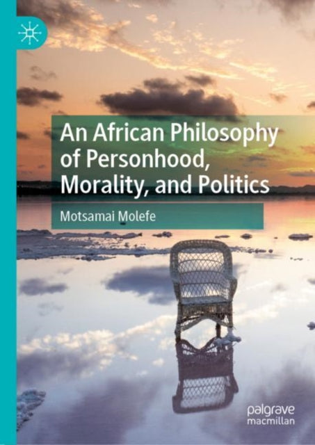 Book cover of: African Philosophy of Personhood, Morality, and Politics. By: Motsamai Molefe
