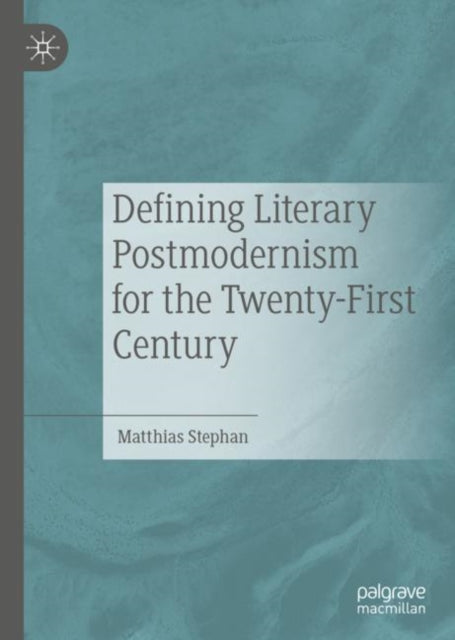 Book cover of: Defining Literary Postmodernism for the Twenty-First Century. By: Matthias Stephan
