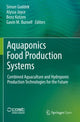 Book cover of: Aquaponics Food Production Systems. By: Simon Goddek